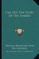 Can Do! the Story of the Seabees di William Bradford Huie edito da Kessinger Publishing