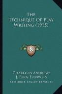 The Technique of Play Writing (1915) di Charlton Andrews edito da Kessinger Publishing