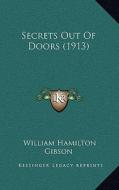 Secrets Out of Doors (1913) di William Hamilton Gibson edito da Kessinger Publishing