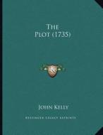 The Plot (1735) di John Kelly edito da Kessinger Publishing