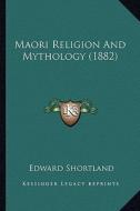 Maori Religion and Mythology (1882) di Edward Shortland edito da Kessinger Publishing