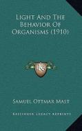 Light and the Behavior of Organisms (1910) di Samuel Ottmar Mast edito da Kessinger Publishing