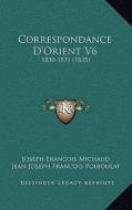 Correspondance D'Orient V6: 1830-1831 (1835) di Joseph Francois Michaud, Jean Joseph Francois Poujoulat edito da Kessinger Publishing
