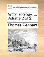 Arctic Zoology. ... Volume 2 Of 2 di Thomas Pennant edito da Gale Ecco, Print Editions