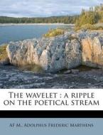 The Wavelet : A Ripple On The Poetical S di Af M. edito da Nabu Press