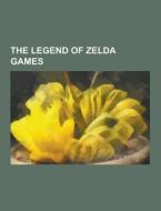 The Legend Of Zelda Games di Source Wikipedia edito da University-press.org