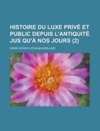 Histoire Du Luxe Prive Et Public Depuis L'antiquite Jus Qu'a Nos Jours (2) di Henri Joseph L. Baudrillart edito da General Books Llc