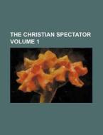 The Christian Spectator Volume 1 di Books Group edito da Rarebooksclub.com