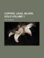 Copper, Lead, Silver, Gold Volume 1 di Carl Schnabel edito da Rarebooksclub.com