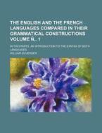The English and the French Languages Compared in Their Grammatical Constructions; In Two Parts. an Introduction to the Syntax of Both Languages Volume di William Duverger edito da Rarebooksclub.com