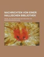 Nachrichten Von Einer Hallischen Bibliothek di Siegm Jac Baumgartens Buchern edito da Rarebooksclub.com