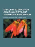 Speculum Exemplorum Omnibus Christicolis Salubriter Inspiciendum di Aegidius Faber edito da Rarebooksclub.com