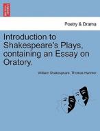 Introduction to Shakespeare's Plays, containing an Essay on Oratory. di William Shakespeare, Thomas Hanmer edito da British Library, Historical Print Editions