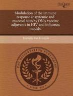 Modulation of the Immune Response at Systemic and Mucosal Sites by DNA Vaccine Adjuvants in HIV and Influenza Models. di Kimberly Ann Kraynyak edito da Proquest, Umi Dissertation Publishing