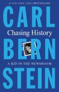 Chasing History: A Kid in the Newsroom di Carl Bernstein edito da HENRY HOLT