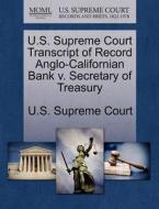 U.s. Supreme Court Transcript Of Record Anglo-californian Bank V. Secretary Of Treasury edito da Gale Ecco, U.s. Supreme Court Records