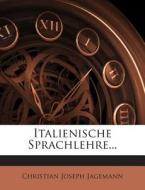 Italienische Sprachlehre... di Christian Joseph Jagemann edito da Nabu Press