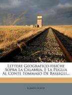 Lettere Geografico-Fisiche Sopra La Calabria, E La Puglia Al Conte Tommaso de Bassegli... di Alberto Fortis edito da Nabu Press