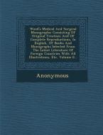 Wood's Medical and Surgical Monographs: Consisting of Original Treatises and of Complete Reproductions, in English, of B di Anonymous edito da SARASWATI PR