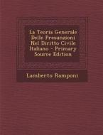 La Teoria Generale Delle Presunzioni Nel Diritto Civile Italiano di Lamberto Ramponi edito da Nabu Press