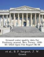 Ground-water-quality Data For Picatinny Arsenal, New Jersey, 1958-85 di B P Sargent, J W Green edito da Bibliogov