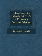 Mars as the Abode of Life di Percival Lowell edito da Nabu Press