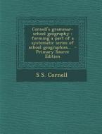 Cornell's Grammar-School Geography: Forming a Part of a Systematic Series of School Geographies... di S. S. Cornell edito da Nabu Press