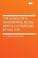 The Songs of a Sentimental Bloke, With Illustrations by Hal Gye di C. J. (Clarence James) Dennis edito da HardPress Publishing