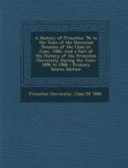 A   History of Princeton '96 to the Time of the Decennial Reunion of the Class in June, 1906: And a Part of the History of the Princeton University Du edito da Nabu Press