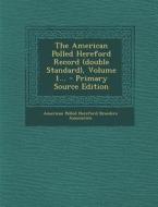 The American Polled Hereford Record (Double Standard), Volume 1... edito da Nabu Press