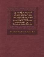 The Complete Works of Thomas Nashe. in Six Volumes. for the First Time Collected and Edited with Memorial-Introduction, Notes and Illustrations, Etc. di Alexander Balloch Grosart, Thomas Nash edito da Nabu Press