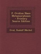 P. Ovidius Naso: Metamorphoses - Primary Source Edition di Rudolf Merkel edito da Nabu Press