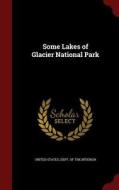 Some Lakes Of Glacier National Park edito da Andesite Press