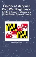 History of Maryland Civil War Regiments di Christopher Cox edito da Lulu.com
