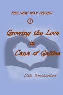 Growing the Love in Cana of Galilee di Dale Weatherford edito da Lulu.com