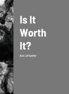 Is It Worth It? di Ava LaFayette edito da Lulu.com
