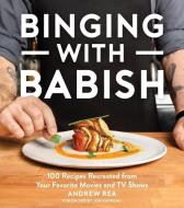 Binging with Babish: 100 Recipes Recreated from Your Favorite Movies and TV Shows di Andrew Rea edito da HOUGHTON MIFFLIN