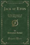 Jack At Eton di Unknown Author edito da Forgotten Books