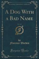 A Dog With A Bad Name, Vol. 1 Of 3 (classic Reprint) di Florence Warden edito da Forgotten Books