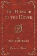 The Honour Of The House (classic Reprint) di Mrs Hugh Fraser edito da Forgotten Books