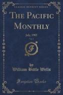 The Pacific Monthly, Vol. 1 di William Bittle Wells edito da Forgotten Books