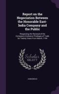 Report On The Negociation Between The Honorable East-india Company And The Public di John Bruce edito da Palala Press
