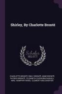 Shirley, by Charlotte Brontë di Charlotte Bronte, Emily Bronte, Anne Bronte edito da CHIZINE PUBN