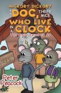 Hickory Dickory And Doc, Three Mice Who Live In A Clock di Peter Peacock edito da Austin Macauley Publishers