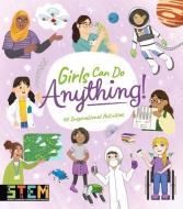 Girls Can Do Anything!: 40 Inspirational Activities di Anna Claybourne, Thomas Canavan, Claudia Martin edito da ARCTURUS ED