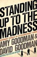 Standing Up to the Madness: Ordinary Heroes in Extraordinary Times di Amy Goodman, David Goodman edito da Hyperion Books