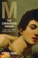 M: The Caravaggio Enigma di Peter Robb edito da Bloomsbury Publishing PLC
