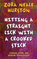 Hitting a Straight Lick with a Crooked Stick: Stories from the Harlem Renaissance di Zora Neale Hurston edito da THORNDIKE PR