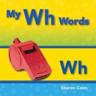 My Wh Words (More Consonants, Blends, and Digraphs) di Sharon Coan edito da SHELL EDUC PUB