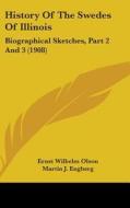 History of the Swedes of Illinois: Biographical Sketches, Part 2 and 3 (1908) edito da Kessinger Publishing